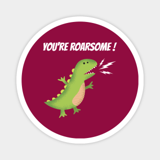 you are roarsome Magnet